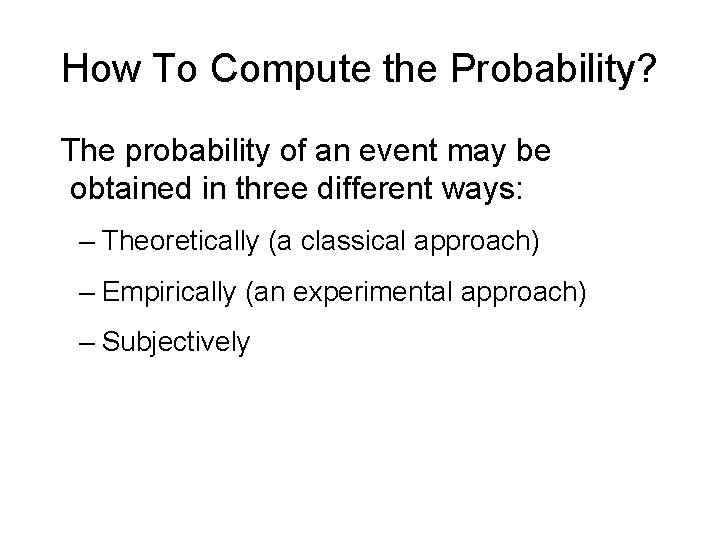 How To Compute the Probability? The probability of an event may be obtained in