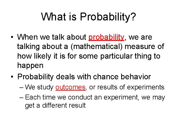 What is Probability? • When we talk about probability, we are talking about a