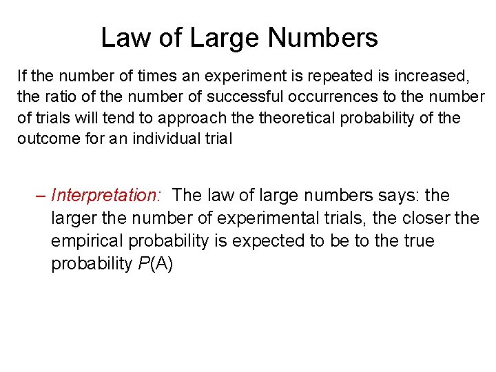 Law of Large Numbers If the number of times an experiment is repeated is