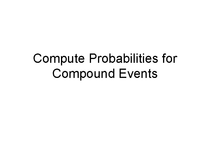 Compute Probabilities for Compound Events 