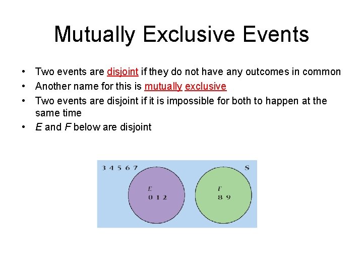 Mutually Exclusive Events • Two events are disjoint if they do not have any