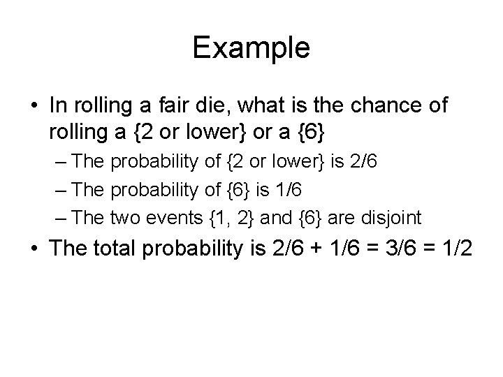 Example • In rolling a fair die, what is the chance of rolling a