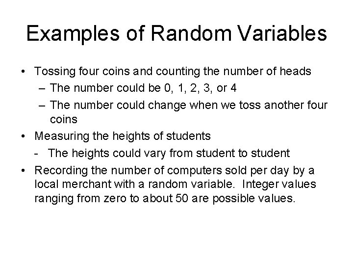 Examples of Random Variables • Tossing four coins and counting the number of heads