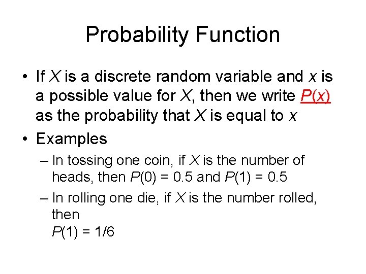 Probability Function • If X is a discrete random variable and x is a