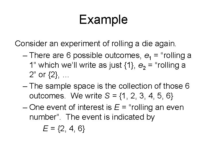 Example Consider an experiment of rolling a die again. – There are 6 possible