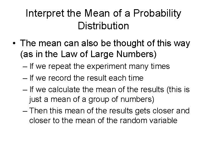 Interpret the Mean of a Probability Distribution • The mean can also be thought