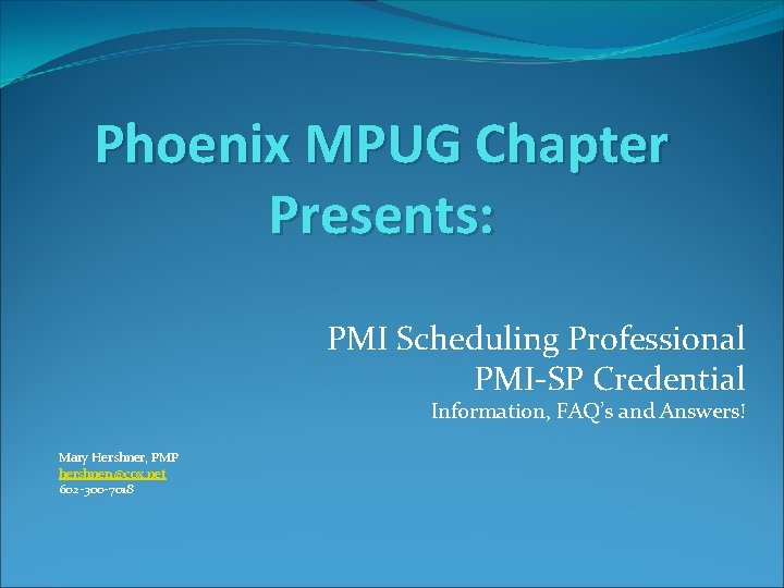 Phoenix MPUG Chapter Presents: PMI Scheduling Professional PMI-SP Credential Information, FAQ’s and Answers! Mary