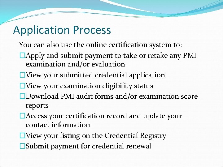 Application Process You can also use the online certification system to: �Apply and submit