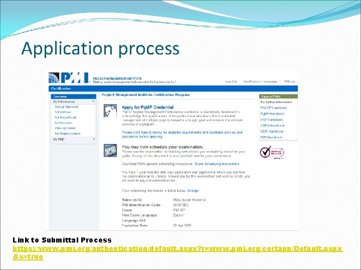 Application process Link to Submittal Process https: //www. pmi. org/authentication/default. aspx? r=www. pmi. org/certapp/Default.