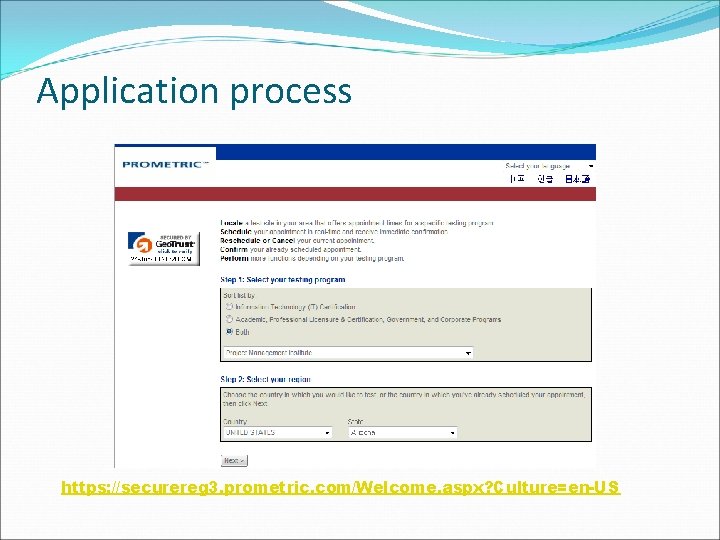 Application process https: //securereg 3. prometric. com/Welcome. aspx? Culture=en-US 