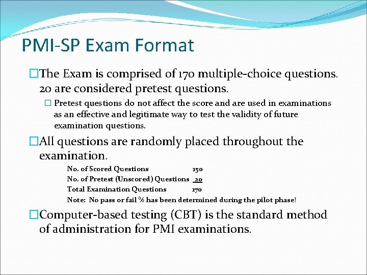 PMI-SP Exam Format �The Exam is comprised of 170 multiple-choice questions. 20 are considered