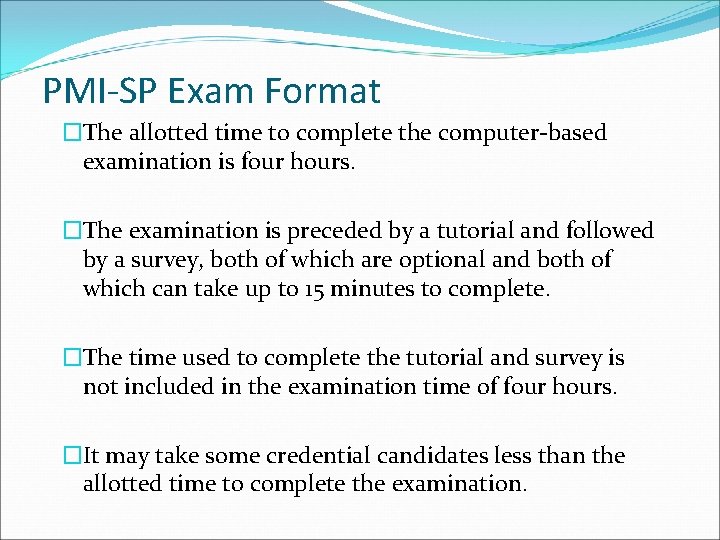PMI-SP Exam Format �The allotted time to complete the computer-based examination is four hours.