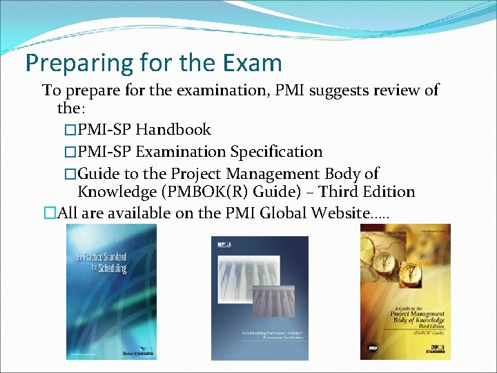 Preparing for the Exam To prepare for the examination, PMI suggests review of the: