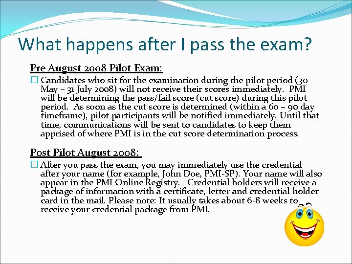 What happens after I pass the exam? Pre August 2008 Pilot Exam: � Candidates