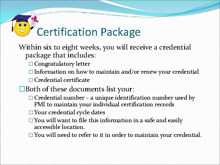 Certification Package Within six to eight weeks, you will receive a credential package that