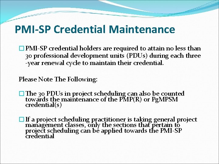 PMI-SP Credential Maintenance �PMI-SP credential holders are required to attain no less than 30
