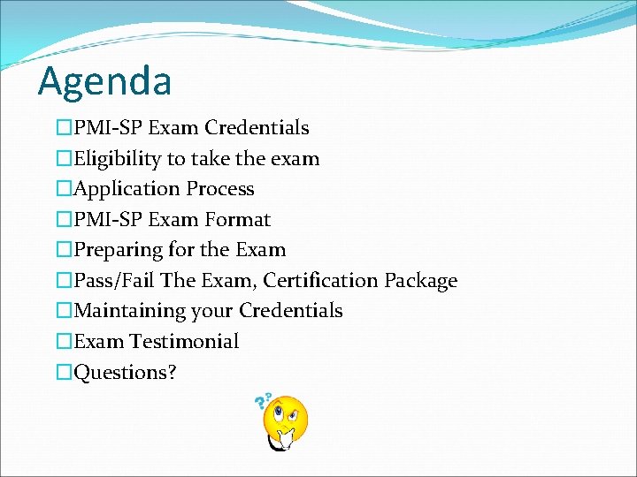 Agenda �PMI-SP Exam Credentials �Eligibility to take the exam �Application Process �PMI-SP Exam Format