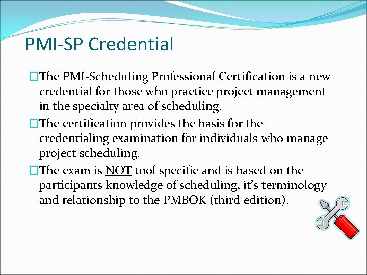 PMI-SP Credential �The PMI-Scheduling Professional Certification is a new credential for those who practice
