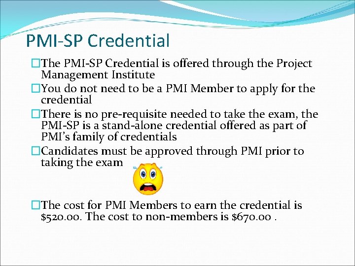 PMI-SP Credential �The PMI-SP Credential is offered through the Project Management Institute �You do
