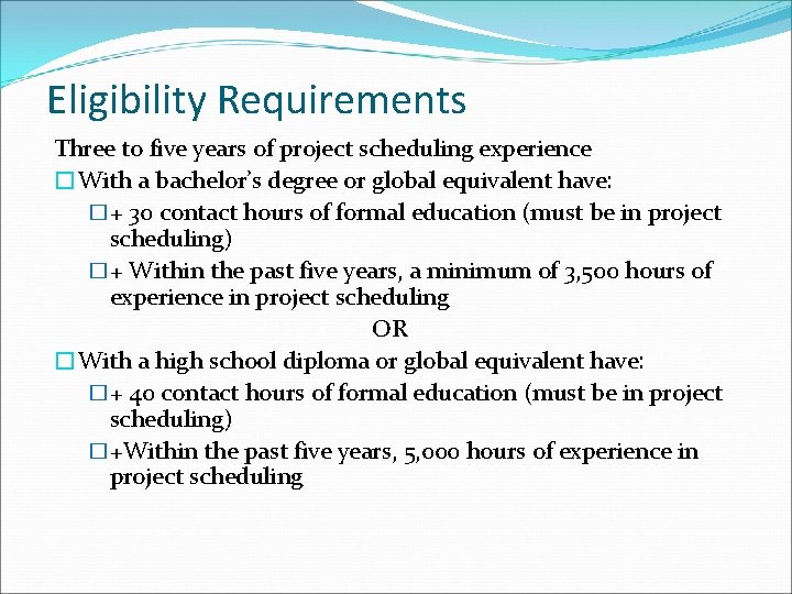 Eligibility Requirements Three to five years of project scheduling experience �With a bachelor’s degree