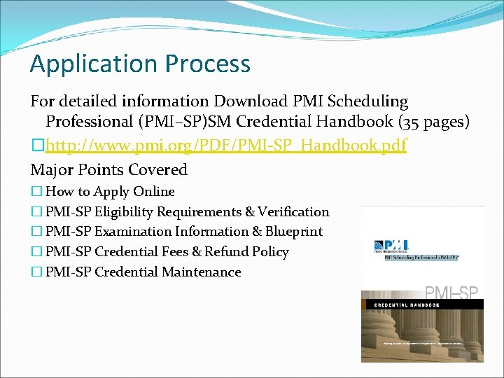 Application Process For detailed information Download PMI Scheduling Professional (PMI–SP)SM Credential Handbook (35 pages)