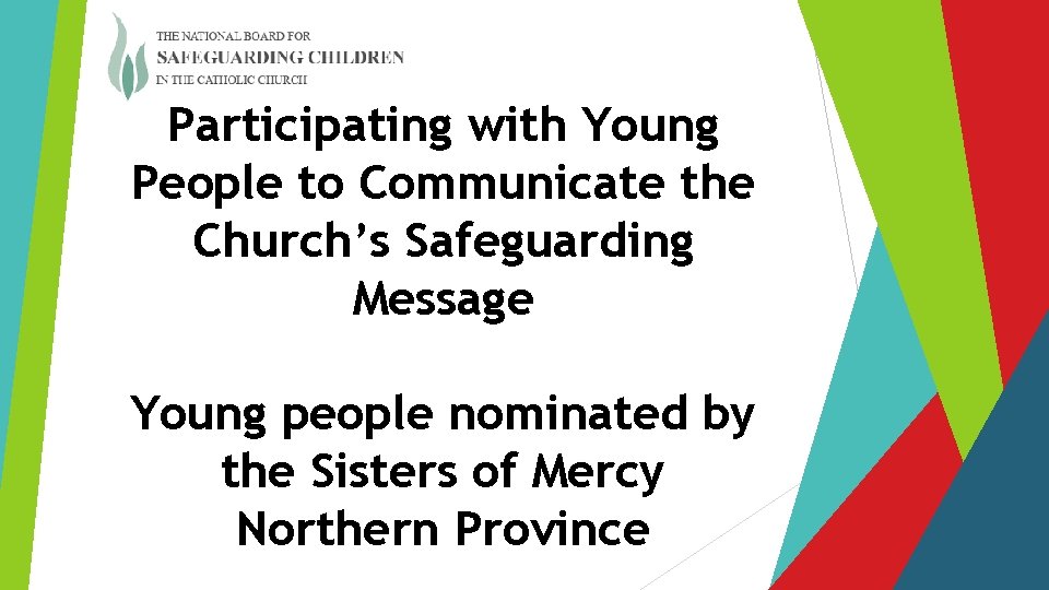 Participating with Young People to Communicate the Church’s Safeguarding Message Young people nominated by