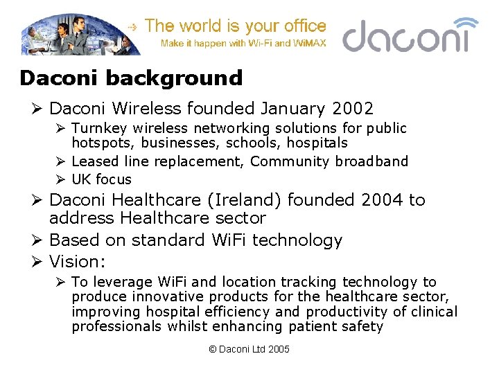 Daconi background Ø Daconi Wireless founded January 2002 Ø Turnkey wireless networking solutions for