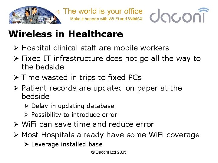 Wireless in Healthcare Ø Hospital clinical staff are mobile workers Ø Fixed IT infrastructure