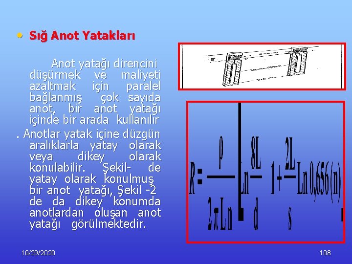  • Sığ Anot Yatakları Anot yatağı direncini düşürmek ve maliyeti azaltmak için paralel