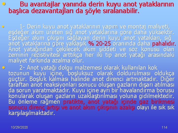  • Bu avantajlar yanında derin kuyu anot yataklarının başlıca dezavantajları da şöyle sıralanabilir.