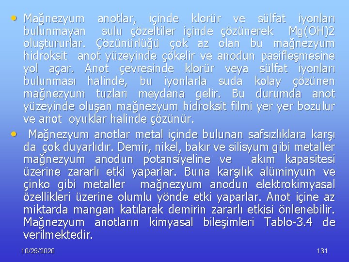  • Mağnezyum anotlar, içinde klorür ve sülfat iyonları • bulunmayan sulu çözeltiler içinde