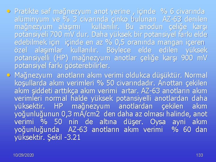 • Pratikte saf mağnezyum anot yerine , içinde % 6 civarında • alüminyum