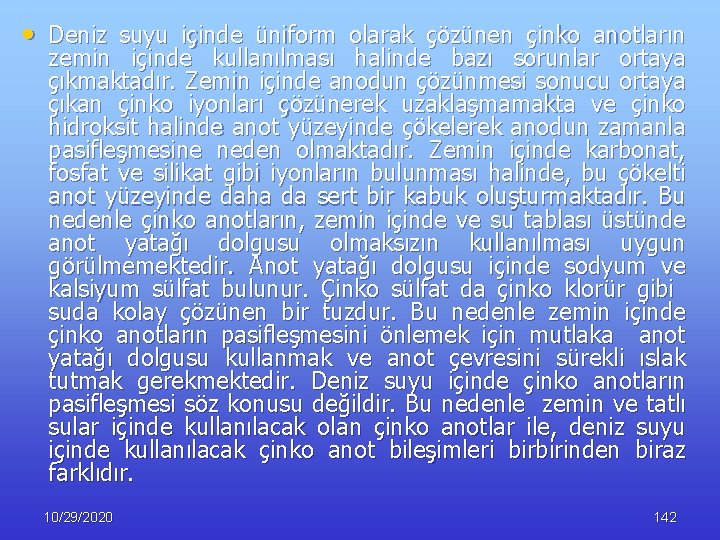  • Deniz suyu içinde üniform olarak çözünen çinko anotların zemin içinde kullanılması halinde