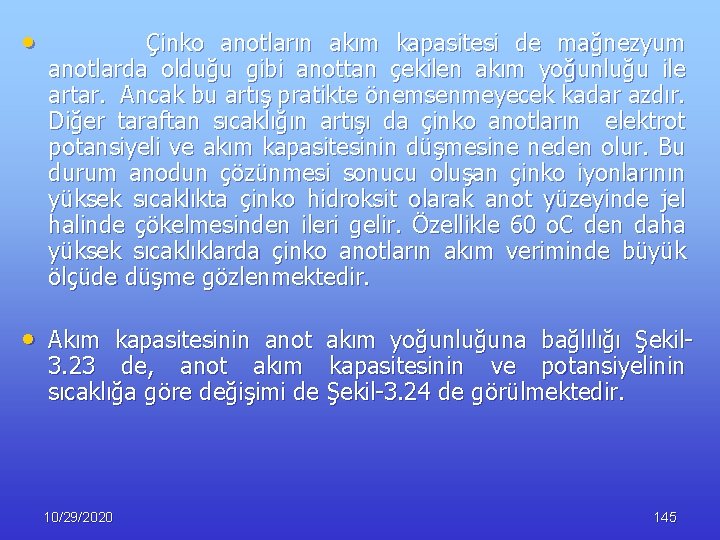  • Çinko anotların akım kapasitesi de mağnezyum anotlarda olduğu gibi anottan çekilen akım