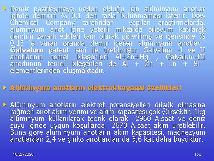  • Demir pasifleşmeye neden olduğu için alüminyum anotlar içinde demirin % 0, 1