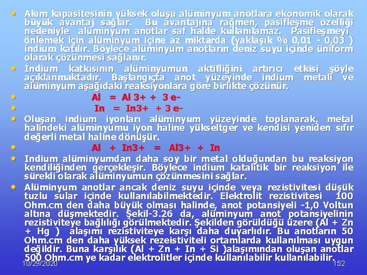  • Akım kapasitesinin yüksek oluşu alüminyum anotlara ekonomik olarak • • büyük avantaj