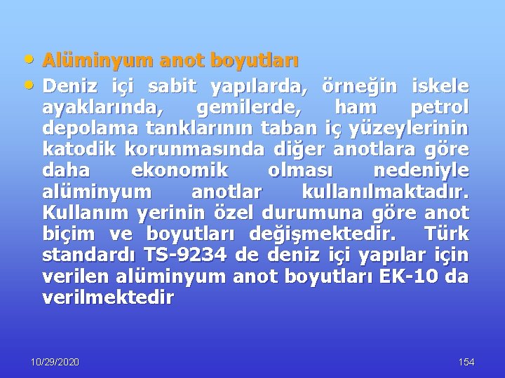  • Alüminyum anot boyutları • Deniz içi sabit yapılarda, örneğin iskele ayaklarında, gemilerde,