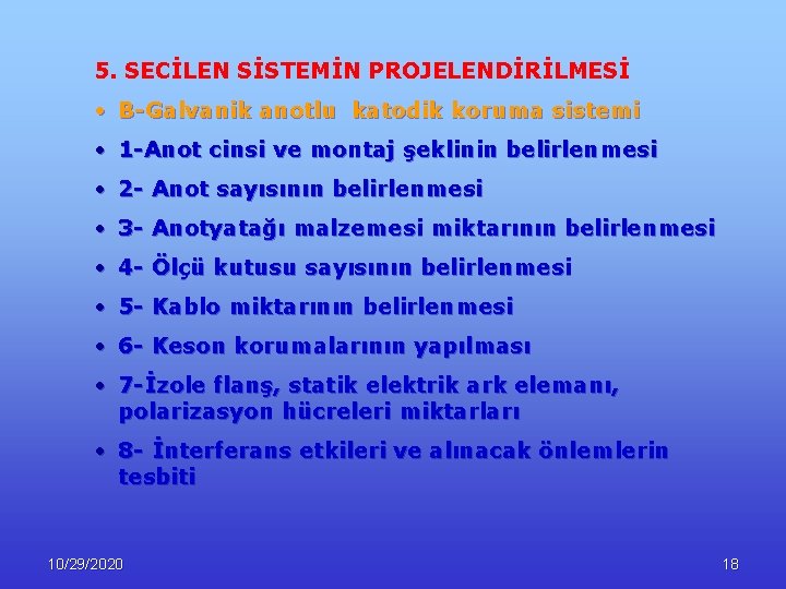 5. SECİLEN SİSTEMİN PROJELENDİRİLMESİ • B-Galvanik anotlu katodik koruma sistemi • 1 -Anot cinsi