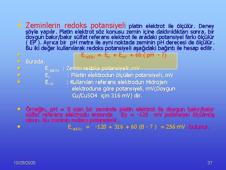  • Zeminlerin redoks potansiyeli • • • platin elektrot ile ölçülür. Deney şöyle