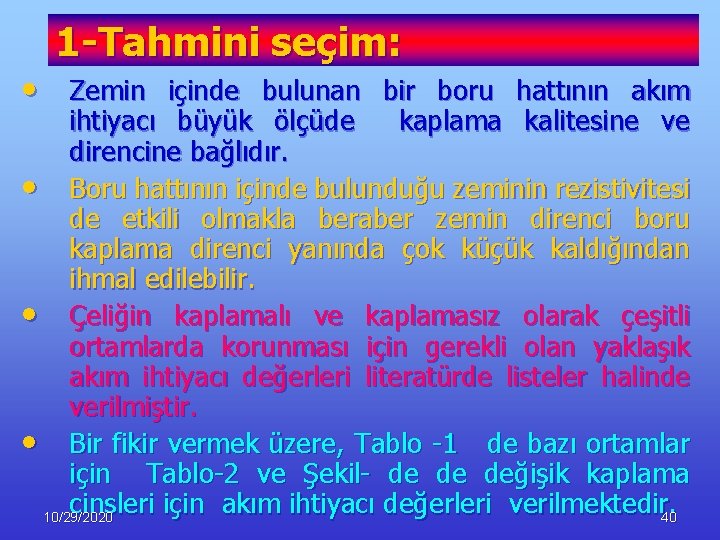 1 -Tahmini seçim: • Zemin içinde bulunan bir boru hattının akım ihtiyacı büyük ölçüde