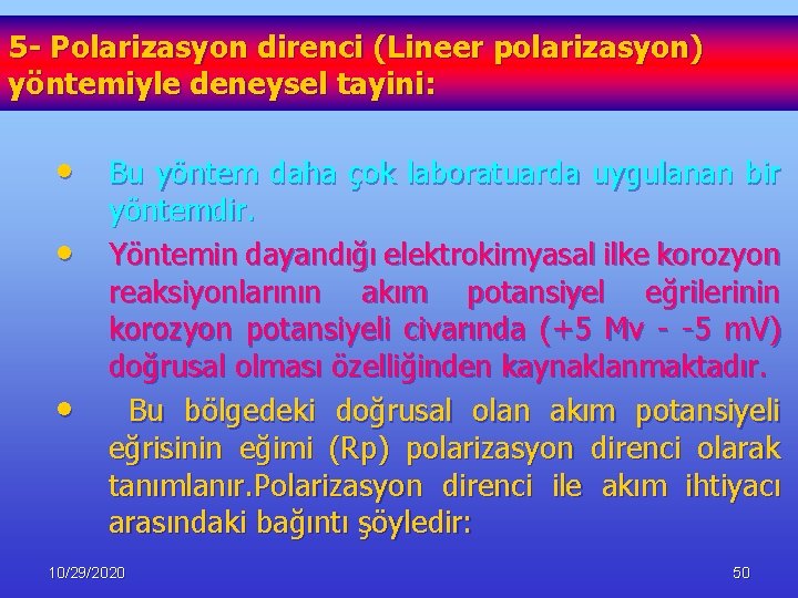 5 - Polarizasyon direnci (Lineer polarizasyon) yöntemiyle deneysel tayini: • Bu yöntem daha çok
