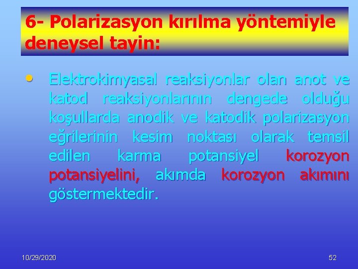 6 - Polarizasyon kırılma yöntemiyle deneysel tayin: • Elektrokimyasal reaksiyonlar olan anot ve katod