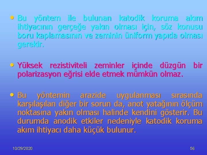  • Bu yöntem ile bulunan katodik koruma akım ihtiyacının gerçeğe yakın olması için,