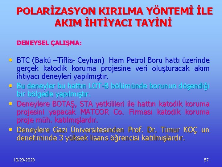 POLARİZASYON KIRILMA YÖNTEMİ İLE AKIM İHTİYACI TAYİNİ DENEYSEL ÇALIŞMA: • BTC (Bakü –Tiflis- Ceyhan)
