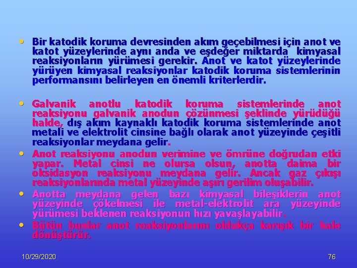  • Bir katodik koruma devresinden akım geçebilmesi için anot ve katot yüzeylerinde aynı