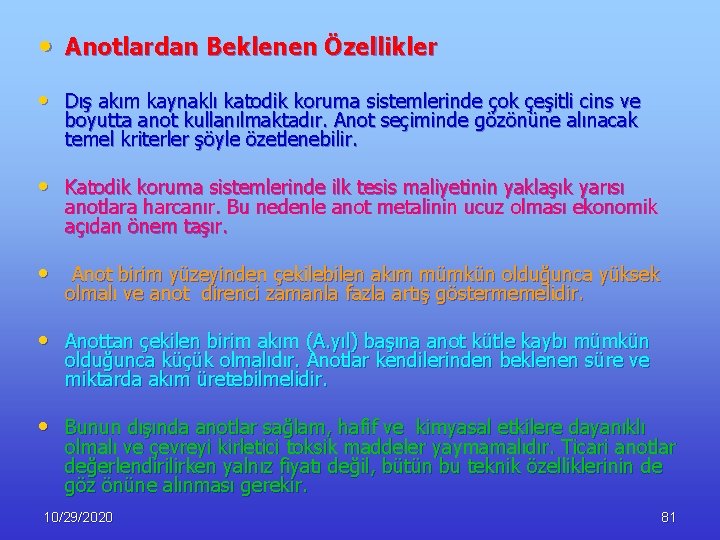  • Anotlardan Beklenen Özellikler • Dış akım kaynaklı katodik koruma sistemlerinde çok çeşitli