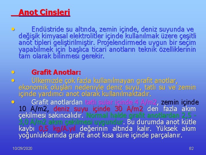 Anot Cinsleri • Endüstride su altında, zemin içinde, deniz suyunda ve değişik kimyasal elektrolitler