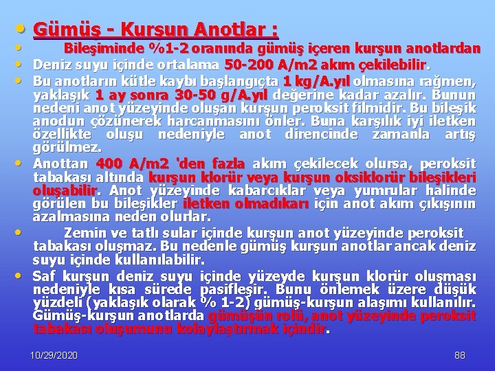  • Gümüş - Kurşun Anotlar : • Bileşiminde %1 -2 oranında gümüş içeren