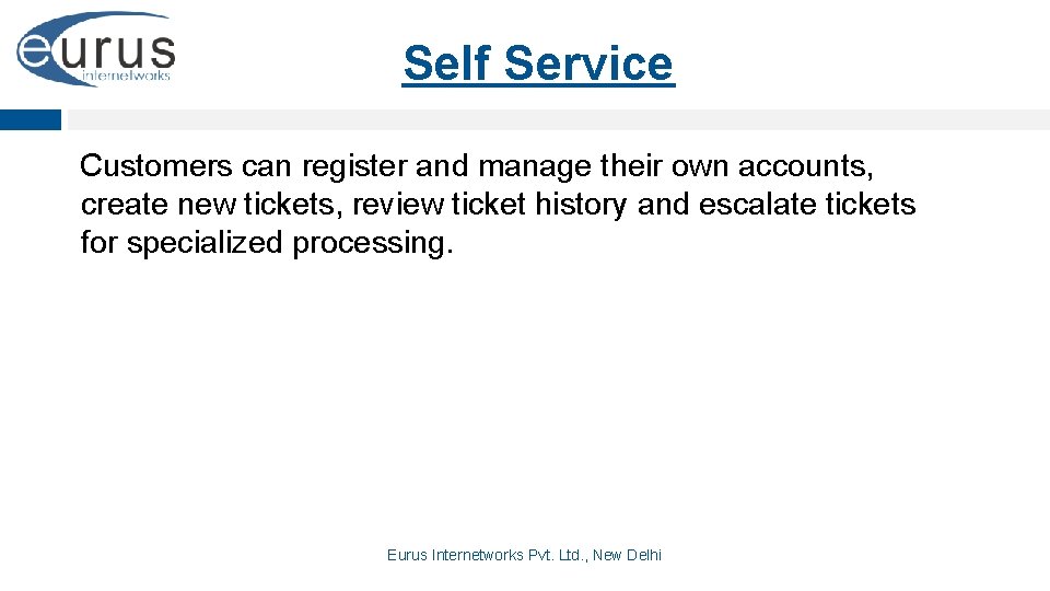 Self Service Customers can register and manage their own accounts, create new tickets, review
