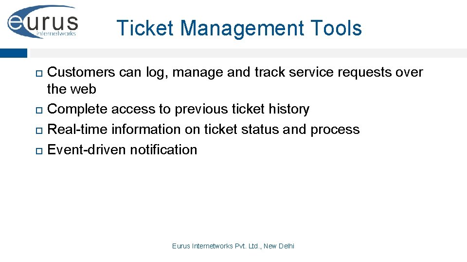 Ticket Management Tools Customers can log, manage and track service requests over the web